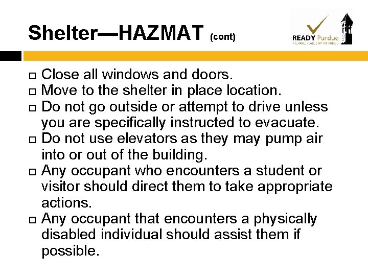 Shelter—HAZMAT (cont) Close all windows and doors. Move to the shelter in place location.