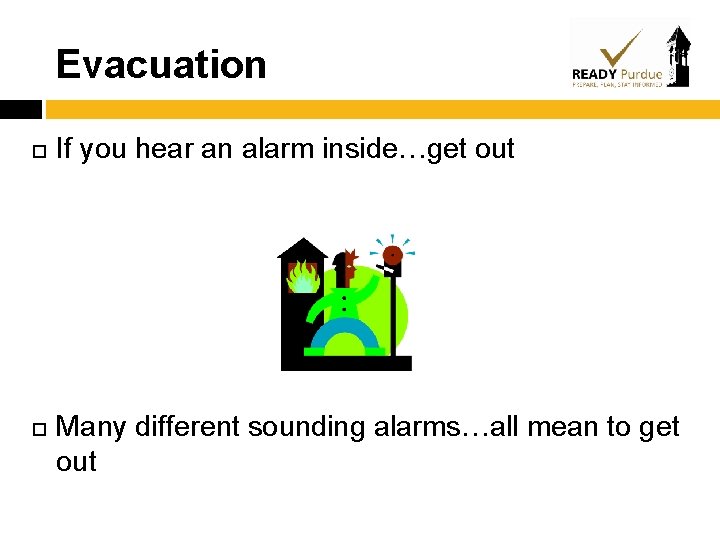 Evacuation If you hear an alarm inside…get out Many different sounding alarms…all mean to