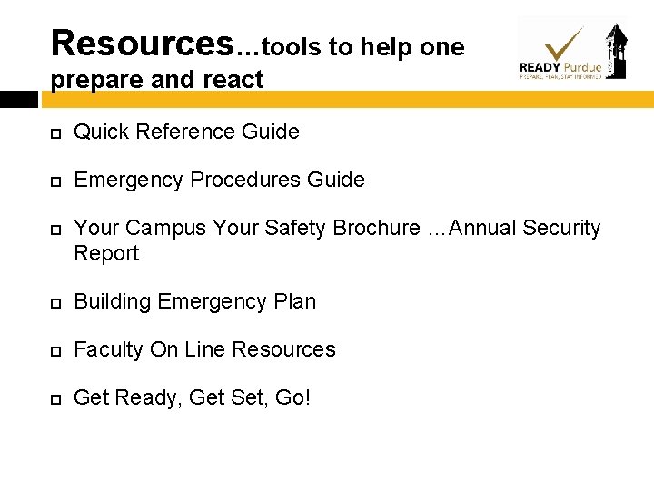 Resources…tools to help one prepare and react Quick Reference Guide Emergency Procedures Guide Your