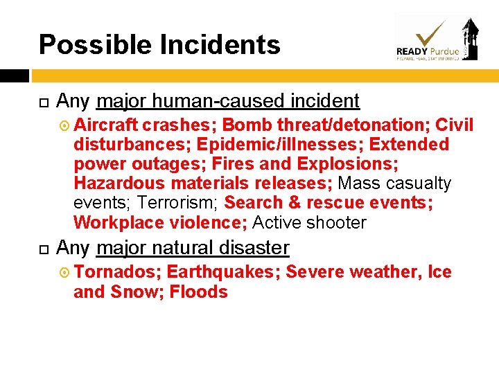 Possible Incidents Any major human-caused incident Aircraft crashes; Bomb threat/detonation; Civil disturbances; Epidemic/illnesses; Extended