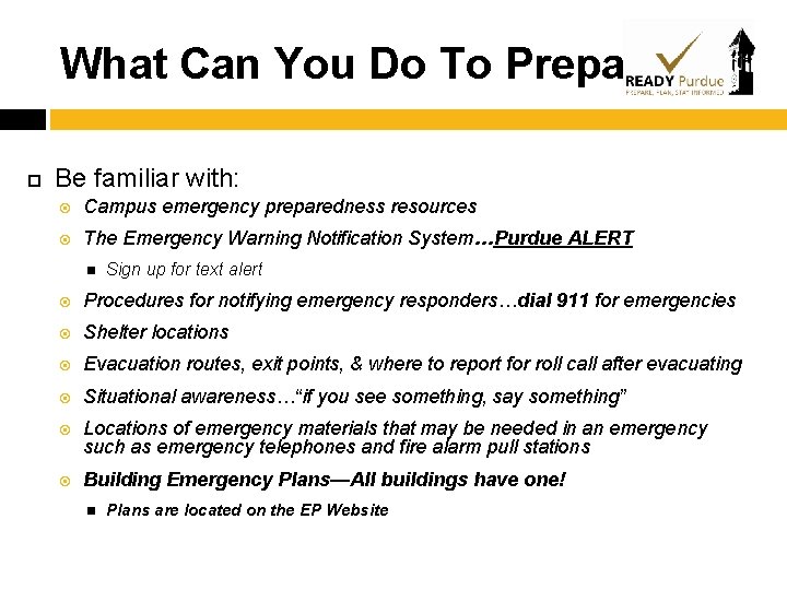 What Can You Do To Prepare? Be familiar with: Campus emergency preparedness resources The