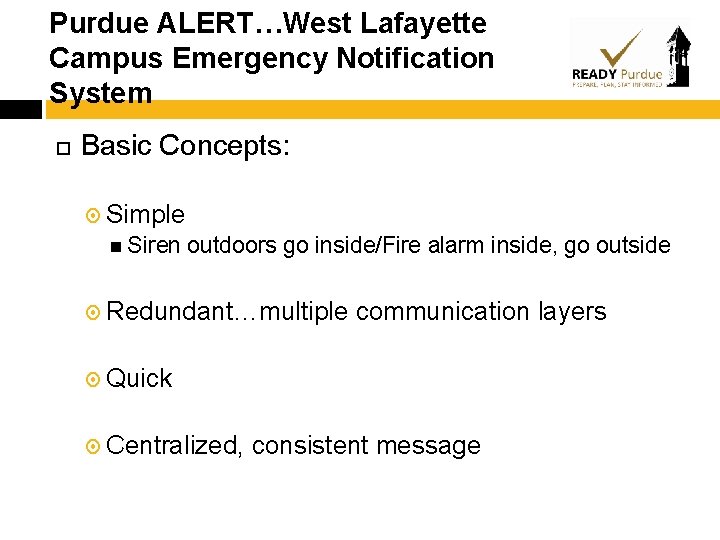 Purdue ALERT…West Lafayette Campus Emergency Notification System Basic Concepts: Simple Siren outdoors go inside/Fire