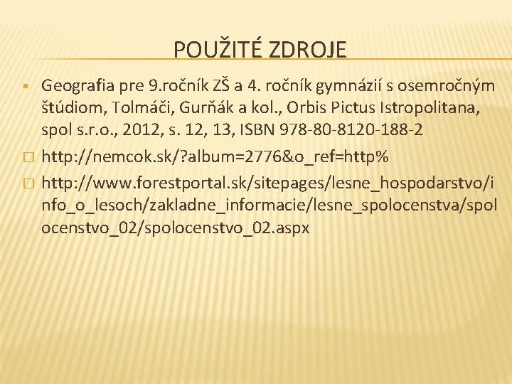 POUŽITÉ ZDROJE § � � Geografia pre 9. ročník ZŠ a 4. ročník gymnázií