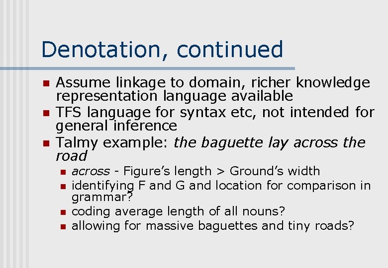 Denotation, continued n n n Assume linkage to domain, richer knowledge representation language available Denotation, continued n n n Assume linkage to domain, richer knowledge representation language available