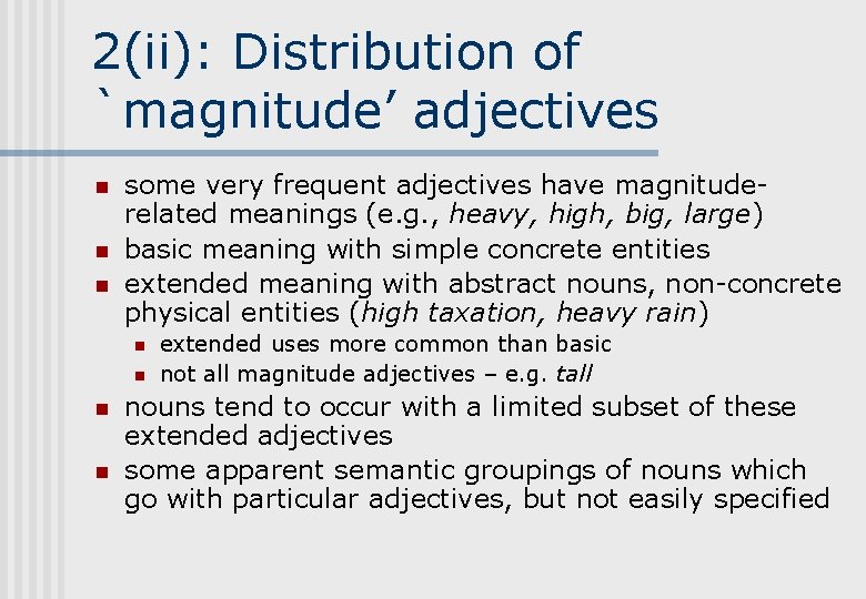 2(ii): Distribution of `magnitude’ adjectives n n n some very frequent adjectives have magnituderelated 2(ii): Distribution of `magnitude’ adjectives n n n some very frequent adjectives have magnituderelated
