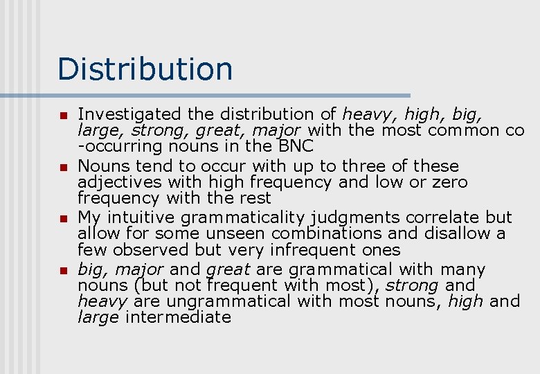 Distribution n n Investigated the distribution of heavy, high, big, large, strong, great, major Distribution n n Investigated the distribution of heavy, high, big, large, strong, great, major