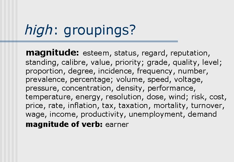 high: groupings? magnitude: esteem, status, regard, reputation, standing, calibre, value, priority; grade, quality, level; high: groupings? magnitude: esteem, status, regard, reputation, standing, calibre, value, priority; grade, quality, level;
