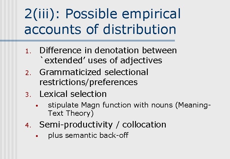 2(iii): Possible empirical accounts of distribution Difference in denotation between `extended’ uses of adjectives 2(iii): Possible empirical accounts of distribution Difference in denotation between `extended’ uses of adjectives