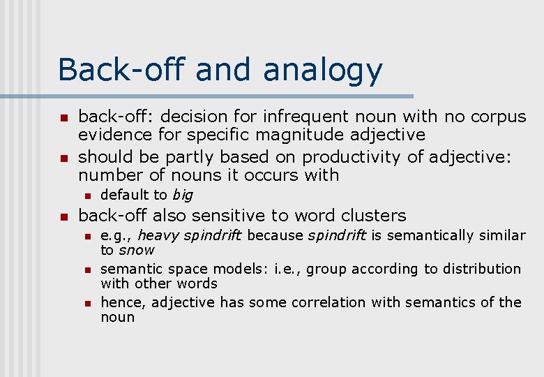 Back-off and analogy n n back-off: decision for infrequent noun with no corpus evidence Back-off and analogy n n back-off: decision for infrequent noun with no corpus evidence