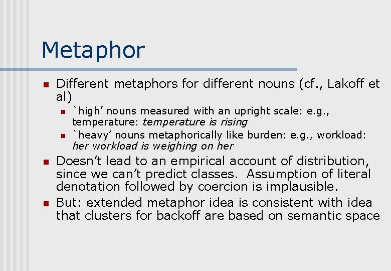 Metaphor n Different metaphors for different nouns (cf. , Lakoff et al) n n Metaphor n Different metaphors for different nouns (cf. , Lakoff et al) n n
