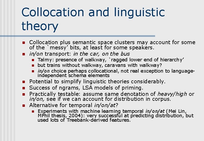 Collocation and linguistic theory n n Collocation plus semantic space clusters may account for Collocation and linguistic theory n n Collocation plus semantic space clusters may account for
