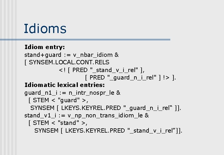 Idioms Idiom entry: stand+guard : = v_nbar_idiom & [ SYNSEM. LOCAL. CONT. RELS <! Idioms Idiom entry: stand+guard : = v_nbar_idiom & [ SYNSEM. LOCAL. CONT. RELS <!