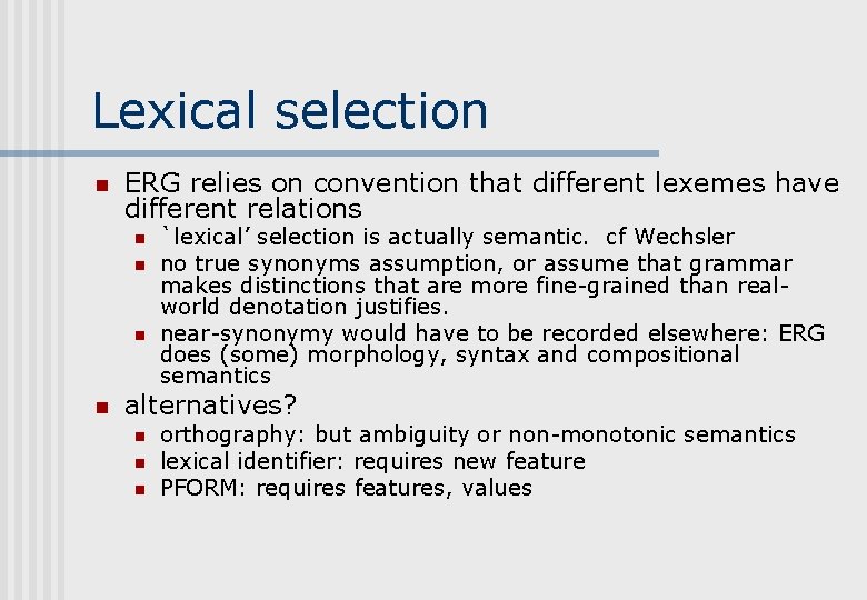 Lexical selection n ERG relies on convention that different lexemes have different relations n Lexical selection n ERG relies on convention that different lexemes have different relations n
