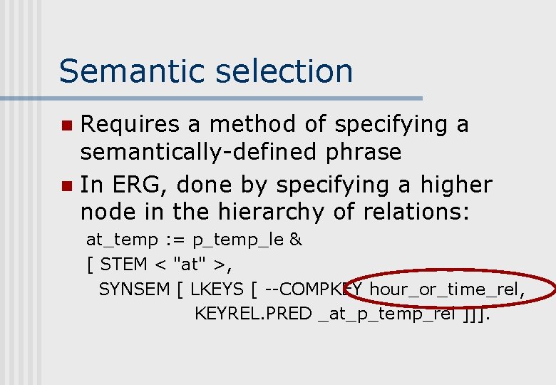Semantic selection Requires a method of specifying a semantically-defined phrase n In ERG, done Semantic selection Requires a method of specifying a semantically-defined phrase n In ERG, done