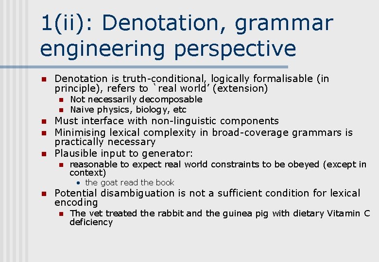 1(ii): Denotation, grammar engineering perspective n Denotation is truth-conditional, logically formalisable (in principle), refers 1(ii): Denotation, grammar engineering perspective n Denotation is truth-conditional, logically formalisable (in principle), refers