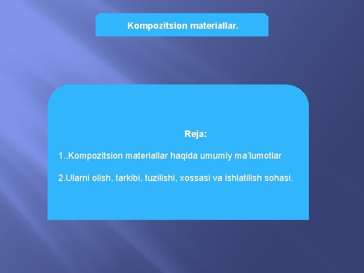 Kompozitsion materiallar. Reja: 1. . Kompozitsion materiallar haqida umumiy ma’lumotlar 2. Ularni olish, tarkibi,