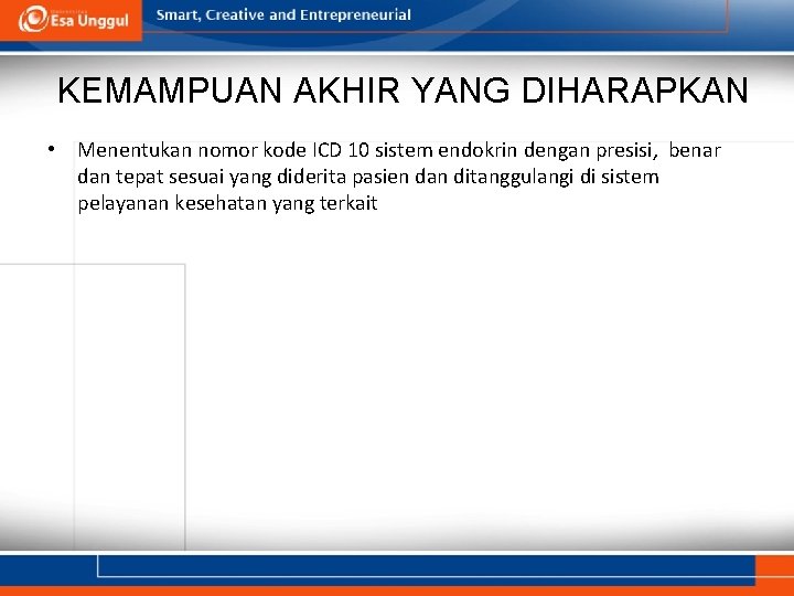 KEMAMPUAN AKHIR YANG DIHARAPKAN • Menentukan nomor kode ICD 10 sistem endokrin dengan presisi, KEMAMPUAN AKHIR YANG DIHARAPKAN • Menentukan nomor kode ICD 10 sistem endokrin dengan presisi,