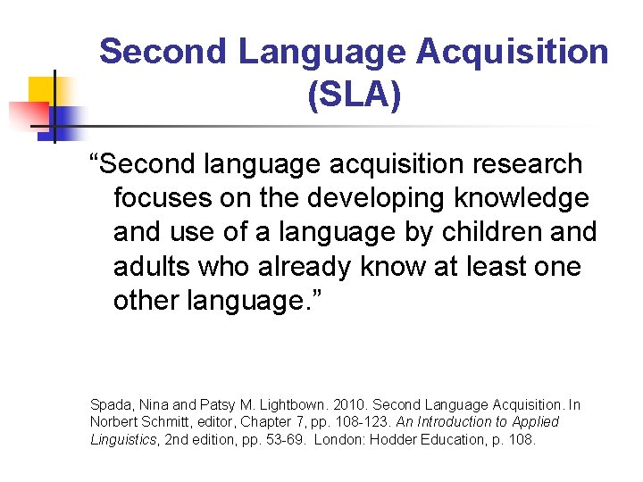 Second Language Acquisition (SLA) “Second language acquisition research focuses on the developing knowledge and