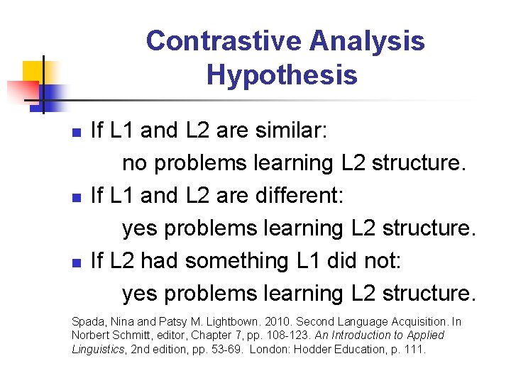 Contrastive Analysis Hypothesis n n n If L 1 and L 2 are similar: