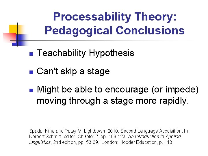 Processability Theory: Pedagogical Conclusions n Teachability Hypothesis n Can't skip a stage n Might