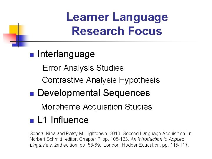 Learner Language Research Focus n Interlanguage Error Analysis Studies Contrastive Analysis Hypothesis n Developmental