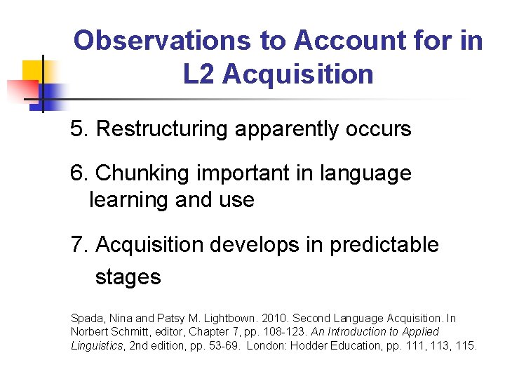 Observations to Account for in L 2 Acquisition 5. Restructuring apparently occurs 6. Chunking