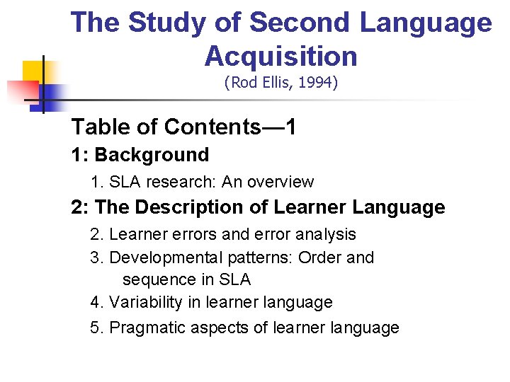 The Study of Second Language Acquisition (Rod Ellis, 1994) Table of Contents— 1 1: