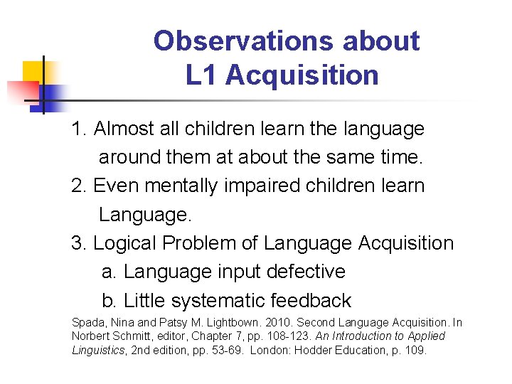 Observations about L 1 Acquisition 1. Almost all children learn the language around them