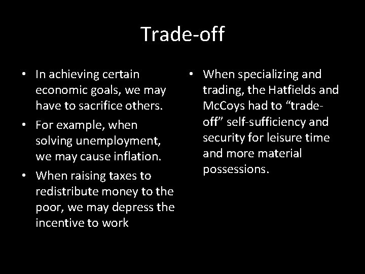 Trade-off • In achieving certain economic goals, we may have to sacrifice others. •