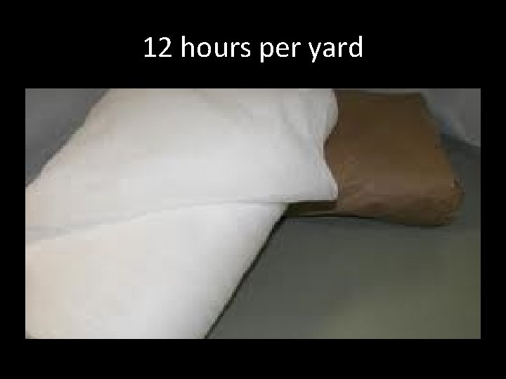 12 hours per yard 