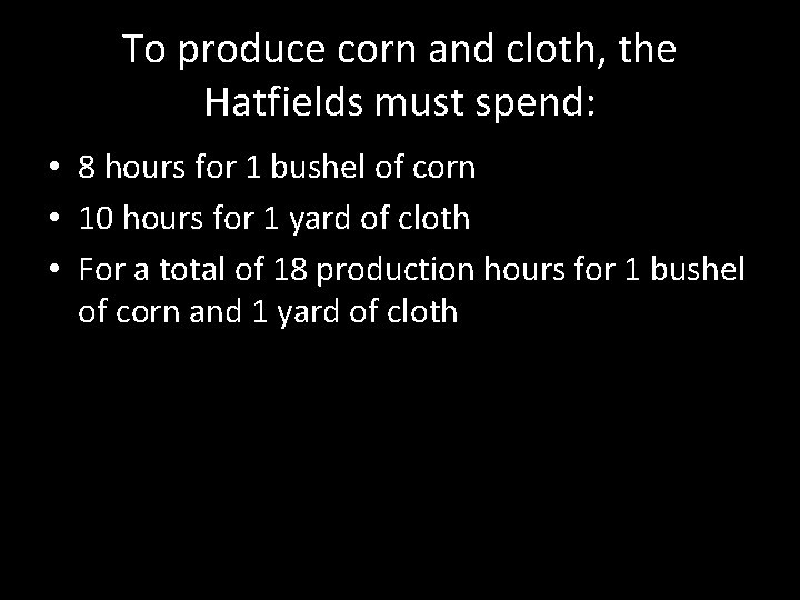 To produce corn and cloth, the Hatfields must spend: • 8 hours for 1