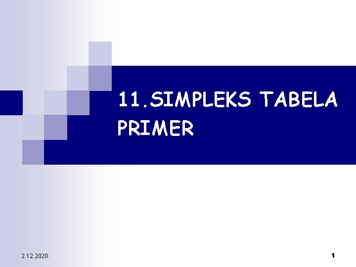 11. SIMPLEKS TABELA PRIMER 2. 12. 2020. 1 