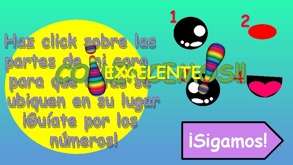 1 2 Haz click sobre las partes de mi cara, EXCELENTE 3 COMENCEMOS!! 4