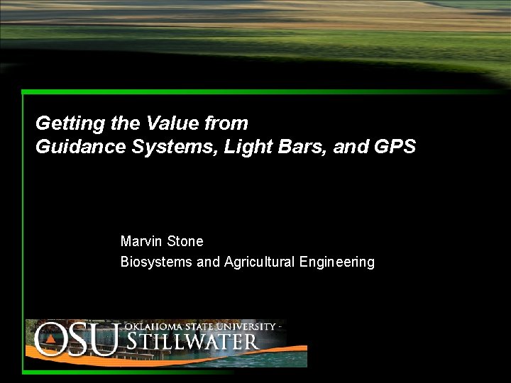 Getting the Value from Guidance Systems, Light Bars, and GPS Marvin Stone Biosystems and