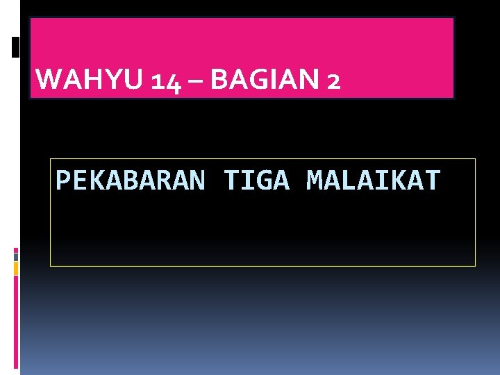 WAHYU 14 – BAGIAN 2 PEKABARAN TIGA MALAIKAT 