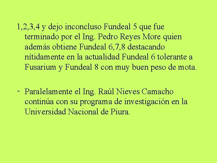 1, 2, 3, 4 y dejo inconcluso Fundeal 5 que fue terminado por el