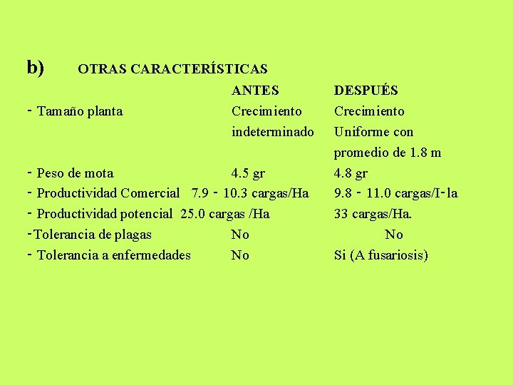 b) OTRAS CARACTERÍSTICAS ‑ Tamaño planta ANTES Crecimiento indeterminado ‑ Peso de mota 4.