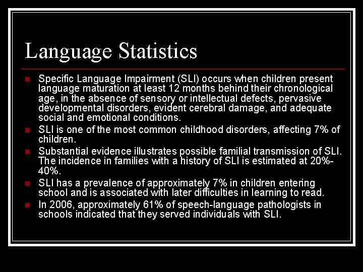 Language Statistics n n n Specific Language Impairment (SLI) occurs when children present language