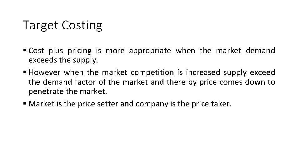 Target Costing § Cost plus pricing is more appropriate when the market demand exceeds