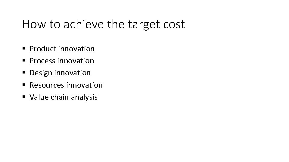 How to achieve the target cost § § § Product innovation Process innovation Design