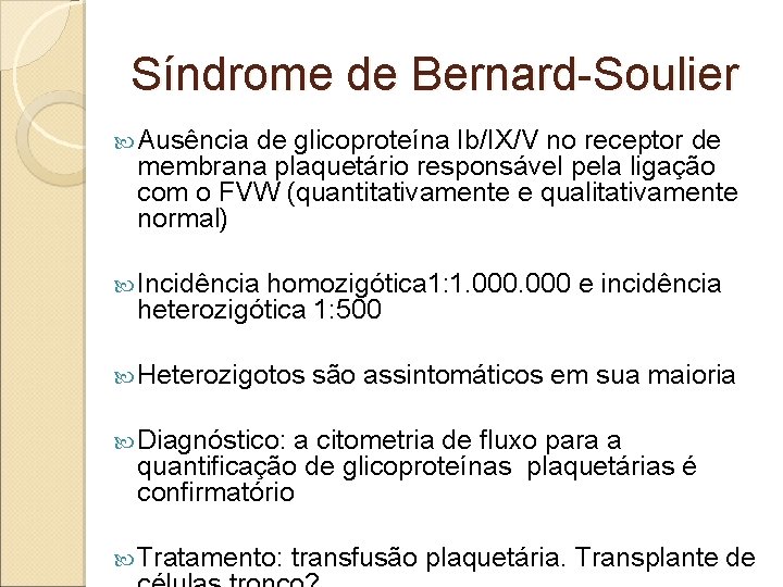 Síndrome de Bernard-Soulier Ausência de glicoproteína Ib/IX/V no receptor de membrana plaquetário responsável pela