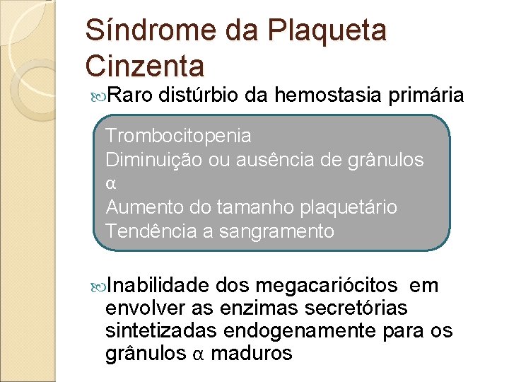 Síndrome da Plaqueta Cinzenta Raro distúrbio da hemostasia primária Trombocitopenia Diminuição ou ausência de