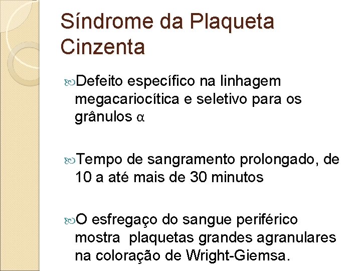 Síndrome da Plaqueta Cinzenta Defeito específico na linhagem megacariocítica e seletivo para os grânulos