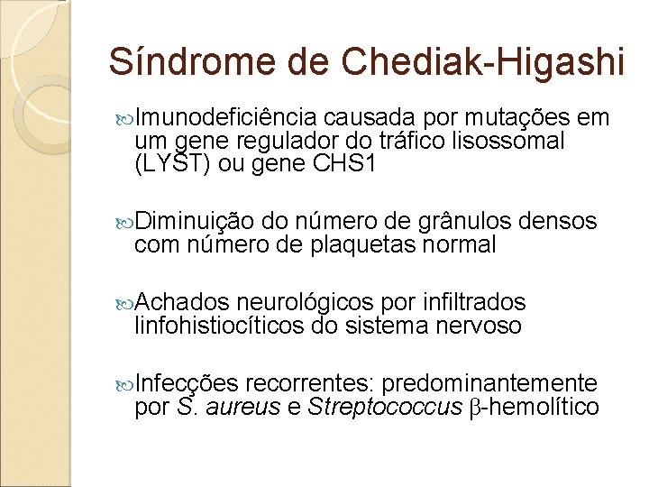 Síndrome de Chediak-Higashi Imunodeficiência causada por mutações em um gene regulador do tráfico lisossomal