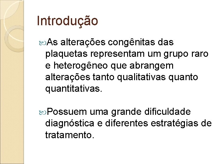 Introdução As alterações congênitas das plaquetas representam um grupo raro e heterogêneo que abrangem