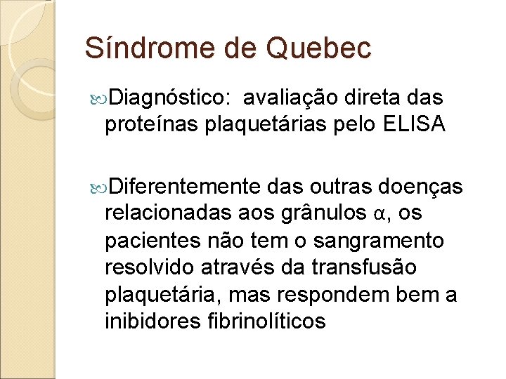 Síndrome de Quebec Diagnóstico: avaliação direta das proteínas plaquetárias pelo ELISA Diferentemente das outras