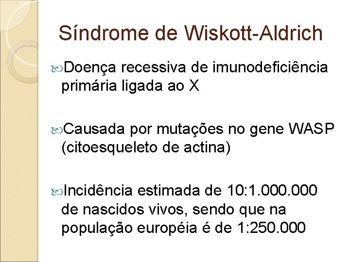 Síndrome de Wiskott-Aldrich Doença recessiva de imunodeficiência primária ligada ao X Causada por mutações