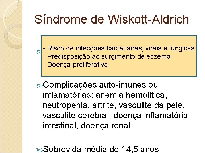 Síndrome de Wiskott-Aldrich - Risco de infecções bacterianas, virais e fúngicas Comprometimento das imunidades