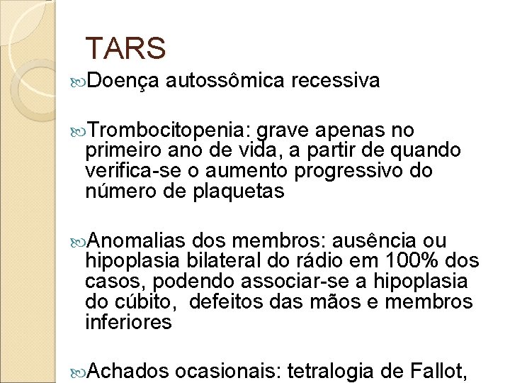 TARS Doença autossômica recessiva Trombocitopenia: grave apenas no primeiro ano de vida, a partir