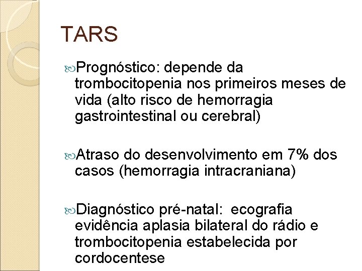 TARS Prognóstico: depende da trombocitopenia nos primeiros meses de vida (alto risco de hemorragia